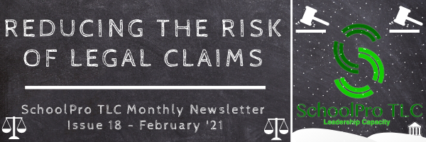 Reducing the Risk of Legal Claims – SchoolPro TLC Monthly Newsletter – Issue 18 – February ’21