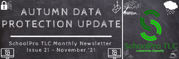 Autumn Data Protection Update – SchoolPro TLC Monthly Newsletter – Issue 21 – November ’21