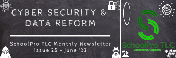 Cyber Security and Data Reform – SchoolPro TLC Monthly Newsletter – Issue 25 – June ’22